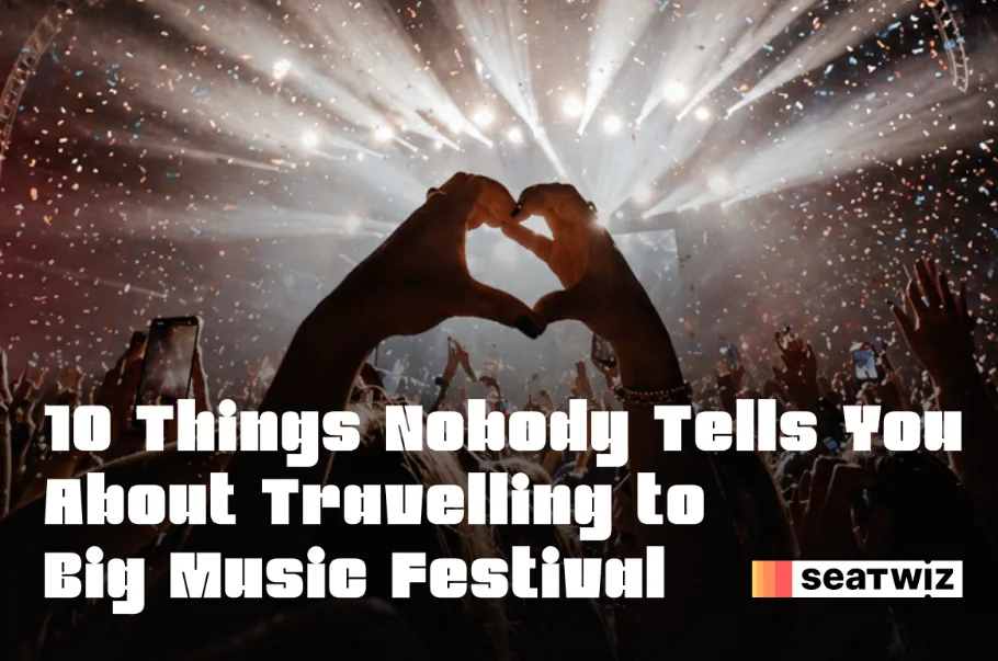 10 Things Nobody Tells You About Travelling to a Big Music Festival