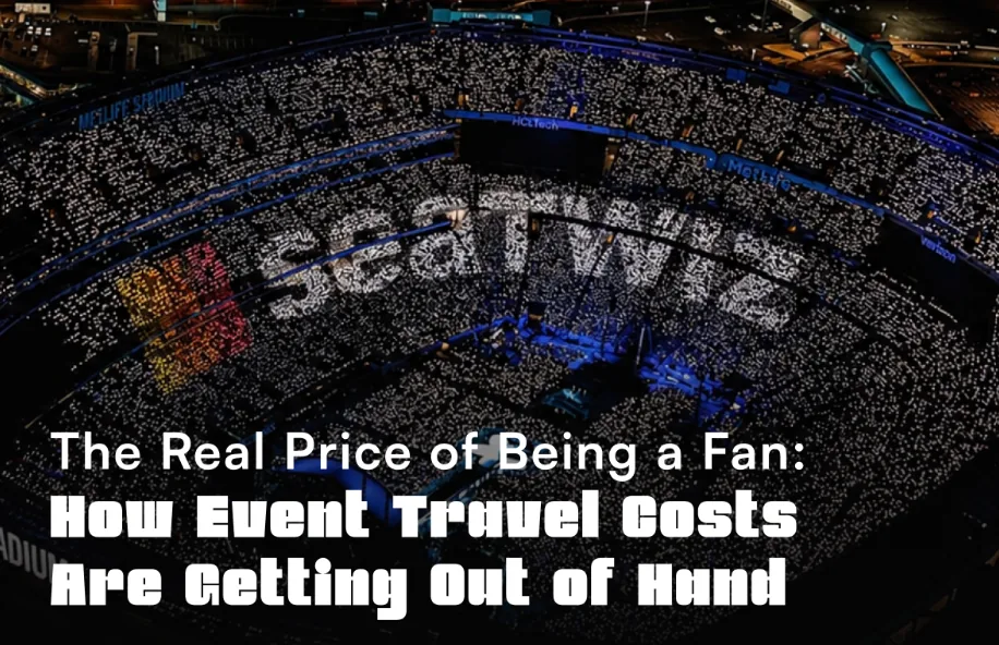 The Real Price of Being a Fan: How Event Travel Costs Are Getting Out of Hand